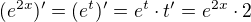 $(e^{2x})'=(e^t)'=e^t\cdot t'=e^{2x}\cdot 2$