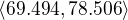 $\langle 69.494, 78.506\rangle$
