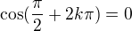 $\cos (\frac{\pi }{2}+2k\pi )=0$