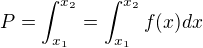 $P=\int_{x_1}^{x_2}=\int_{x_1}^{x_2}f(x)dx$