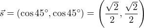$\vec{s}=\(\cos{45^{\circ}},\cos{45^{\circ}}\)=\(\frac{\sqrt{2}}{2},\frac{\sqrt{2}}{2}\)$