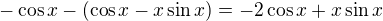 $-\cos x-(\cos x-x\sin x)=-2\cos x+x\sin x$