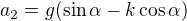 $a_2=g(\sin\alpha-k\cos\alpha)$