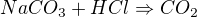 $NaCO_{3}+HCl \Rightarrow CO_{2}$