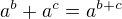 $a^b + a^c = a^{b + c}$