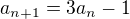 $a_{n+1}=3a_n-1$