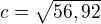 $c=\sqrt{56,92}$