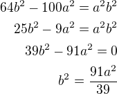$64b^2-100a^2=a^2b^2\\25b^2-9a^2=a^2b^2\\39b^2-91a^2=0\\b^2=\frac{91a^2}{39}$