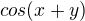 $cos(x+y)$