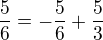 $\frac{5}{6}=-\frac{5}{6}+\frac{5}{3}$