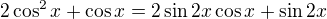 $2\cos^2x+\cos x=2\sin2x\cos x+\sin2x$