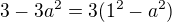 $3-3a^2 = 3(1^2-a^2)$