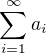 $\sum_{i=1}^\infty a_i$