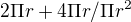 $2\Pi r+4\Pi r/\Pi r^{2}$