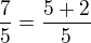 $\frac{7}{5}=\frac{5+2}{5}$