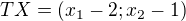 $TX=(x_{1}-2;x_{2}-1)$