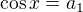 $\cos x=a_{1}$