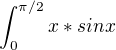 $\int_{0}^{\pi/2}x*sinx$