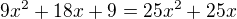$9x^2+18x+9=25x^2+25x$