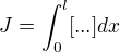 $J=\int_{0}^{l}[...]dx$