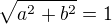 $\sqrt{a^2+b^2}=1$