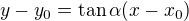 $y-y_0=\tan\alpha(x-x_0)$