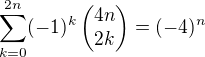 $\sum\limits_{k=0}^{2n} (-1)^k \begin{pmatrix}4n\\2k\end{pmatrix} = (-4)^n$