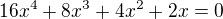 $16x^4 + 8x^3 + 4x^2 + 2x = 0$