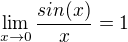 $\lim_{x\to0} \frac{sin(x)}{x} =1$