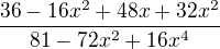 $\frac{36-16x^{2}+48x+32x^{2}}{81-72x^{2}+16x^{4}}$