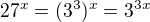 $27^{x}=(3^{3})^{x}=3^{3x}$
