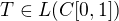 $T\in L(C[0,1])$