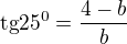 $\text{tg}25^{0}=\frac{4-b}{b}$
