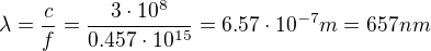 $\lambda ={c\over f}={3\cdot10^{8}\over 0.457\cdot10^{15}}=6.57\cdot10^{-7}m=657nm$