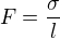 $F=\frac {\sigma}{l }$