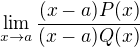$\lim_{x\to a}\frac{(x-a)P(x)}{(x-a)Q(x)}$