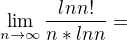 $\lim_{n\rightarrow\infty}\frac{lnn!}{n*lnn}=\1$