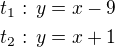 $t_1:\,y=x-9\\t_2:\,y=x+1$