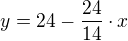 $y=24-\frac{24}{14}\cdot x$
