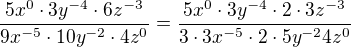 $\frac{5x^{0}\cdot 3y^{-4}\cdot 6z^{-3}}{9x^{-5}\cdot 10y^{-2}\cdot 4z^{0}}=\frac{5x^0\cdot3y^{-4}\cdot 2\cdot3z^{-3}}{3\cdot3x^{-5}\cdot2\cdot5y^{-2}4z^0}$