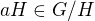$aH \in G/H$