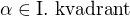 $\alpha \in \text{I. kvadrant}$