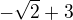 $-\sqrt{2}+3$