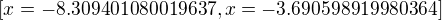 $[x=-8.309401080019637,x=-3.690598919980364]$