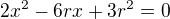 $2x^2-6rx+3r^2=0$