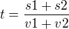 $t=\frac{s1+s2}{v1+v2}$