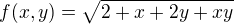 $f(x,y)=\sqrt{2+x+2y+xy}$