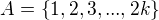 $A = \{1,2,3,...,2k\}$