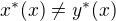 $x^*(x)\not=y^*(x)$