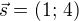 $\vec{s}=(1;\,4)$